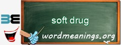 WordMeaning blackboard for soft drug